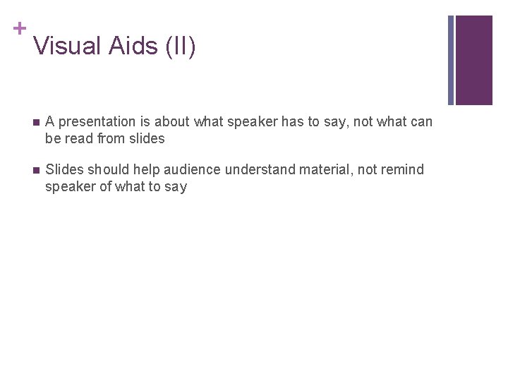 + Visual Aids (II) n A presentation is about what speaker has to say,