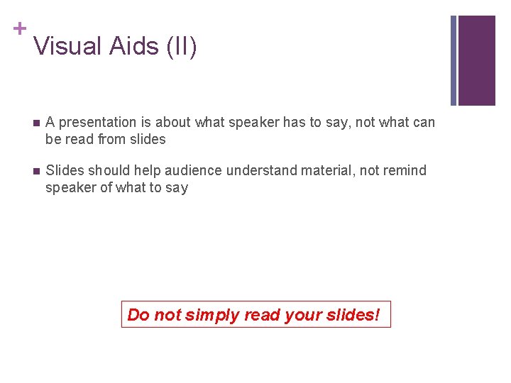 + Visual Aids (II) n A presentation is about what speaker has to say,