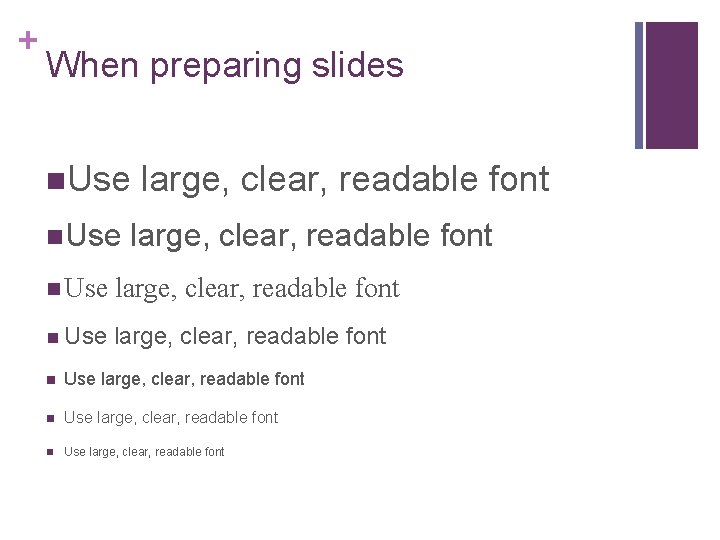 + When preparing slides n. Use large, clear, readable font n Use large, clear,