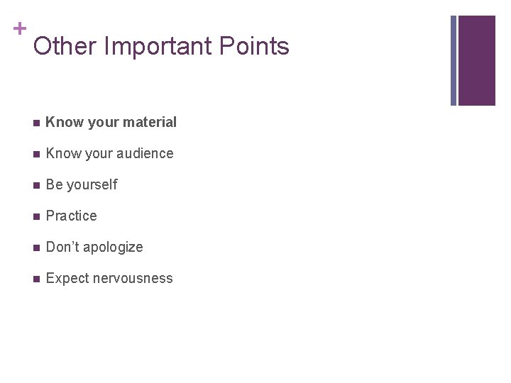 + Other Important Points n Know your material n Know your audience n Be