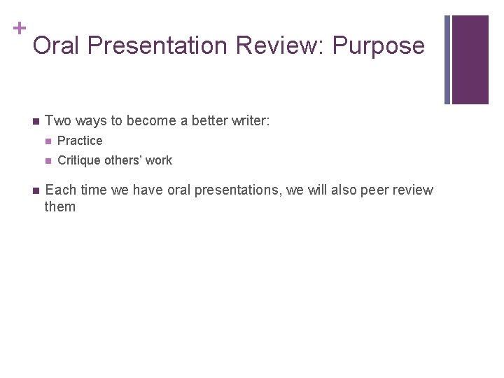 + Oral Presentation Review: Purpose n n Two ways to become a better writer: