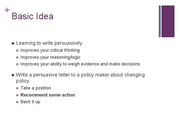 + Basic Idea n n Learning to write persuasively n Improves your critical thinking