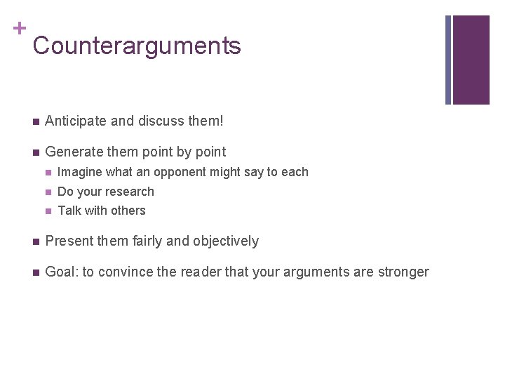 + Counterarguments n Anticipate and discuss them! n Generate them point by point n