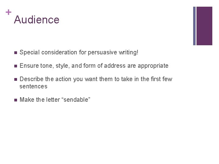 + Audience n Special consideration for persuasive writing! n Ensure tone, style, and form