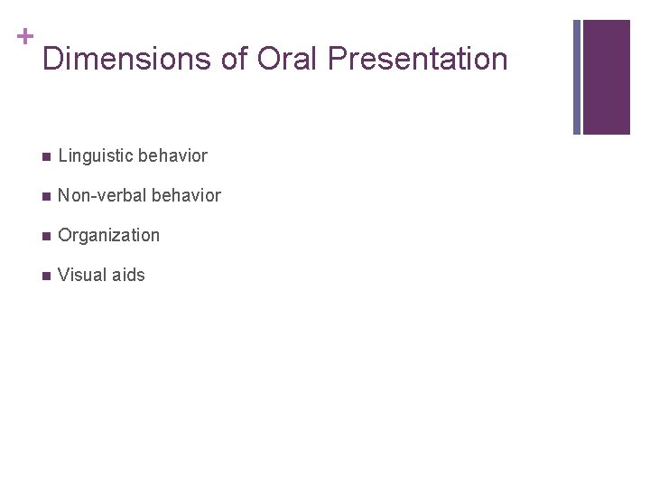 + Dimensions of Oral Presentation n Linguistic behavior n Non-verbal behavior n Organization n