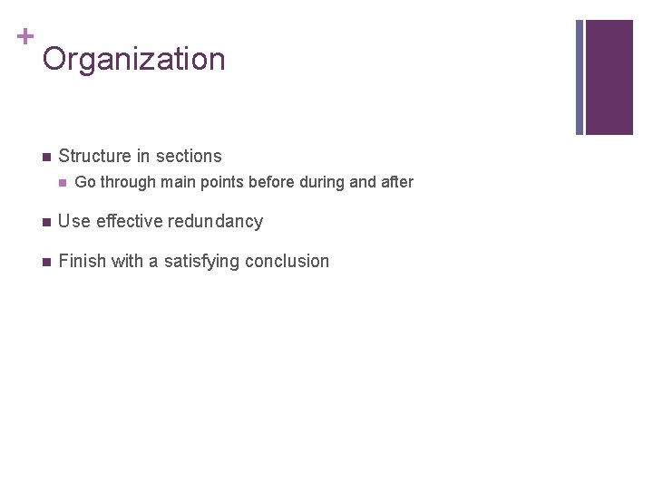 + Organization n Structure in sections n Go through main points before during and + Organization n Structure in sections n Go through main points before during and