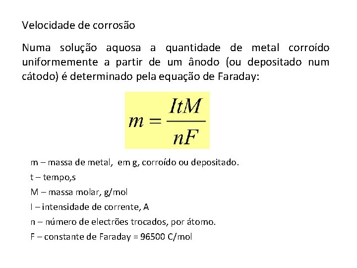 Velocidade de corrosão Numa solução aquosa a quantidade de metal corroído uniformemente a partir