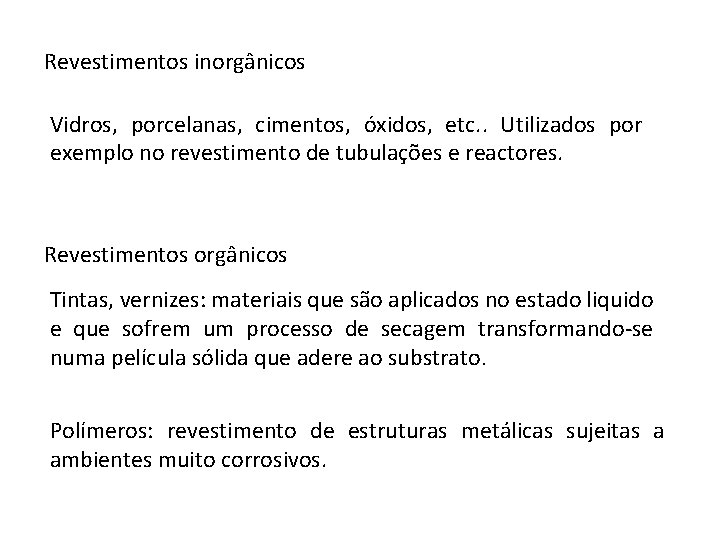 Revestimentos inorgânicos Vidros, porcelanas, cimentos, óxidos, etc. . Utilizados por exemplo no revestimento de