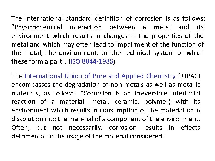 The international standard definition of corrosion is as follows: "Physicochemical interaction between a metal