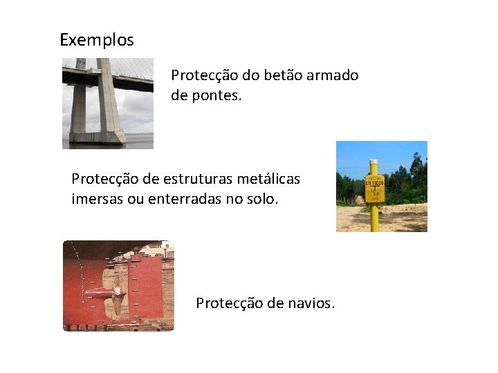 Exemplos Protecção do betão armado de pontes. Protecção de estruturas metálicas imersas ou enterradas