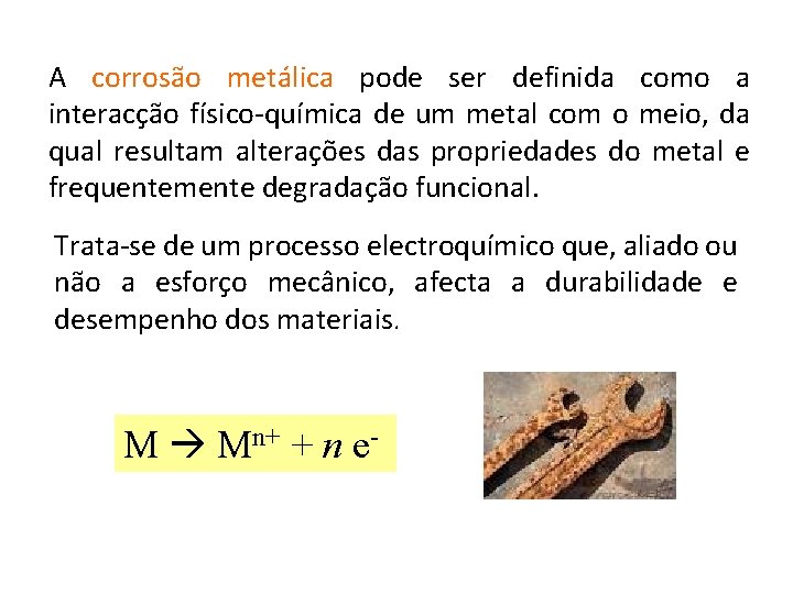 A corrosão metálica pode ser definida como a interacção físico-química de um metal com