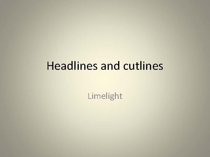 Headlines and cutlines Limelight 