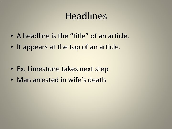 Headlines • A headline is the “title” of an article. • It appears at