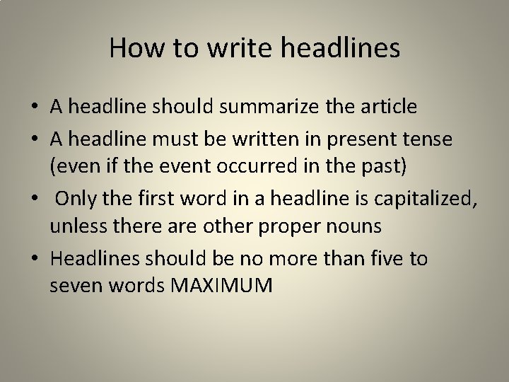 How to write headlines • A headline should summarize the article • A headline