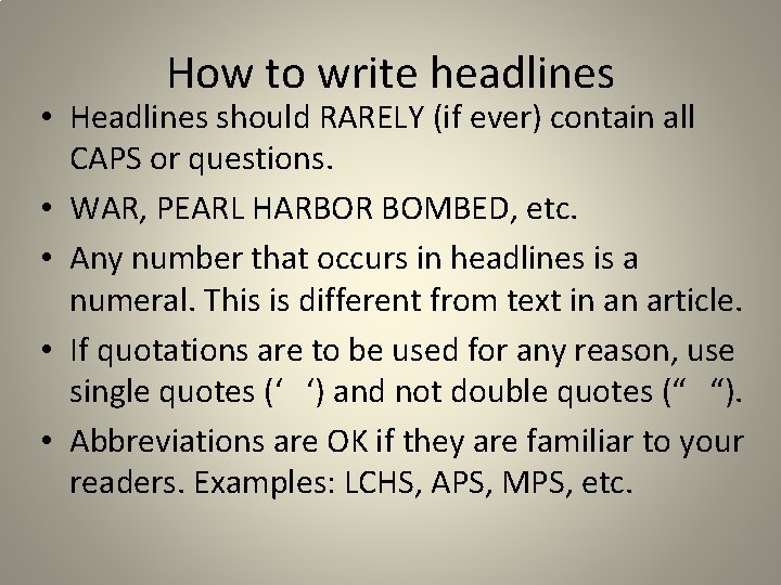 How to write headlines • Headlines should RARELY (if ever) contain all CAPS or