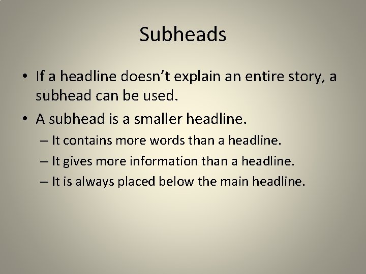 Subheads • If a headline doesn’t explain an entire story, a subhead can be