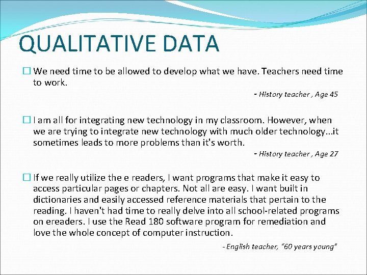 QUALITATIVE DATA � We need time to be allowed to develop what we have.