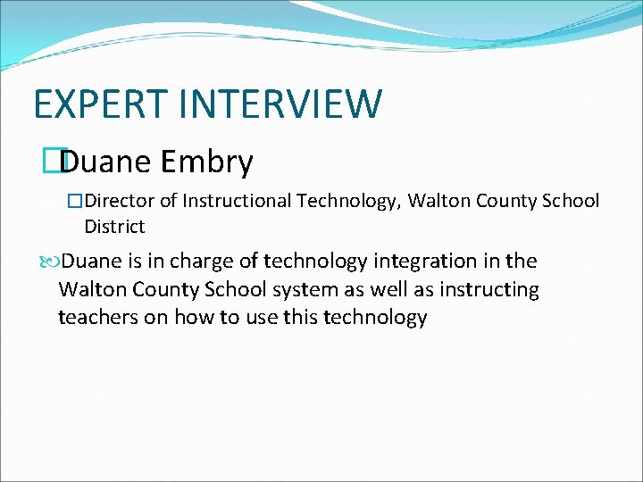 EXPERT INTERVIEW �Duane Embry �Director of Instructional Technology, Walton County School District Duane is