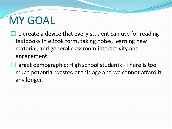 MY GOAL �To create a device that every student can use for reading textbooks