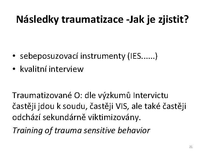 Následky traumatizace -Jak je zjistit? • sebeposuzovací instrumenty (IES. . . ) • kvalitní