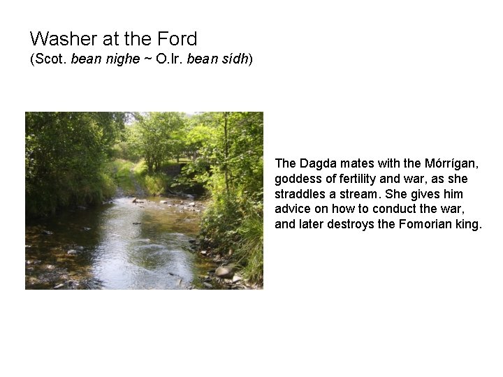 Washer at the Ford (Scot. bean nighe ~ O. Ir. bean sídh) The Dagda