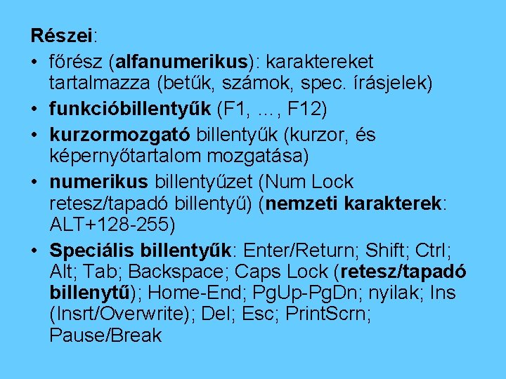 Részei: • főrész (alfanumerikus): karaktereket tartalmazza (betűk, számok, spec. írásjelek) • funkcióbillentyűk (F 1,