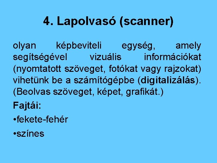 4. Lapolvasó (scanner) olyan képbeviteli egység, amely segítségével vizuális információkat (nyomtatott szöveget, fotókat vagy