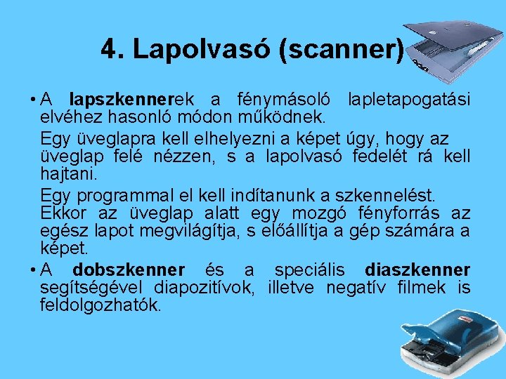 4. Lapolvasó (scanner) • A lapszkennerek a fénymásoló lapletapogatási elvéhez hasonló módon működnek. Egy