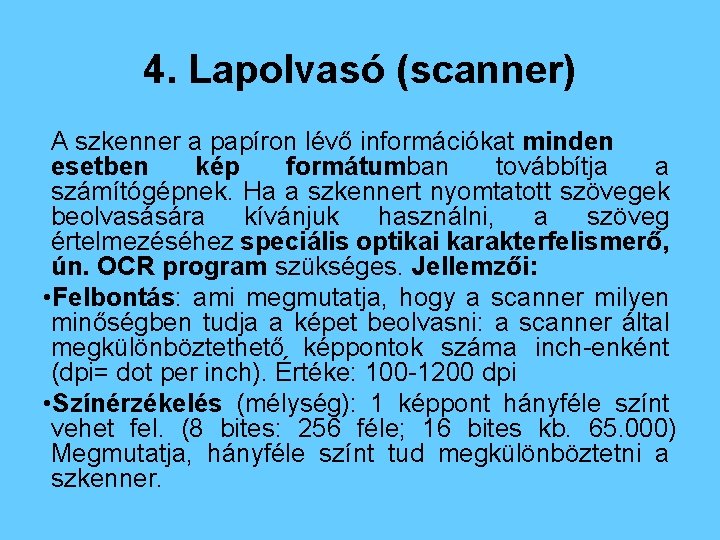 4. Lapolvasó (scanner) A szkenner a papíron lévő információkat minden esetben kép formátumban továbbítja