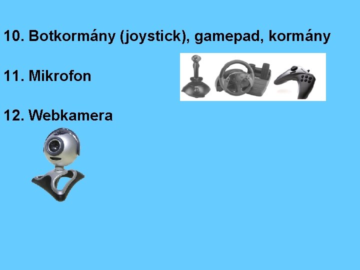 10. Botkormány (joystick), gamepad, kormány 11. Mikrofon 12. Webkamera 