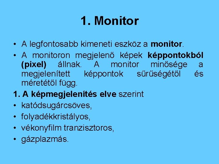 1. Monitor • A legfontosabb kimeneti eszköz a monitor. • A monitoron megjelenő képek