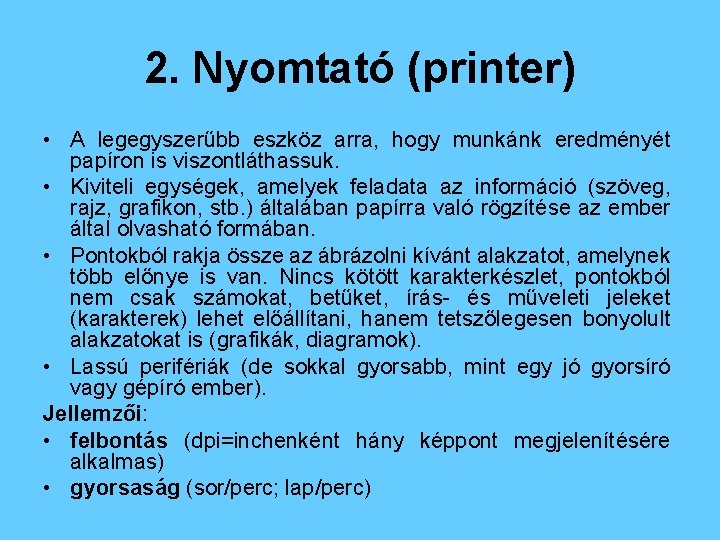 2. Nyomtató (printer) • A legegyszerűbb eszköz arra, hogy munkánk eredményét papíron is viszontláthassuk.