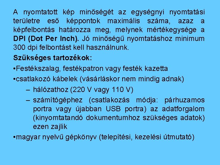 A nyomtatott kép minőségét az egységnyi nyomtatási területre eső képpontok maximális száma, azaz a