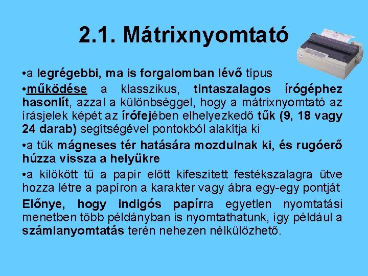 2. 1. Mátrixnyomtató • a legrégebbi, ma is forgalomban lévő típus • működése a