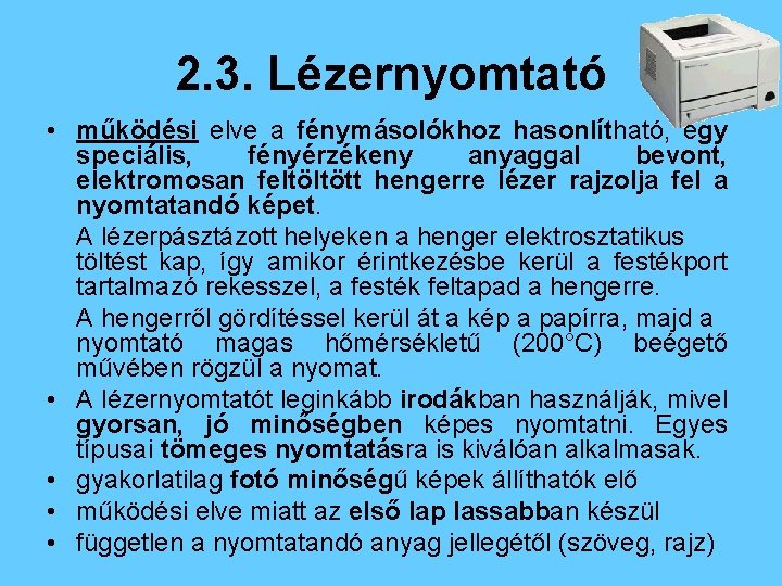 2. 3. Lézernyomtató • működési elve a fénymásolókhoz hasonlítható, egy speciális, fényérzékeny anyaggal bevont,