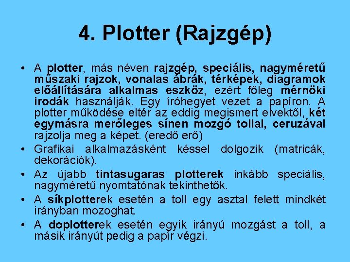 4. Plotter (Rajzgép) • A plotter, más néven rajzgép, speciális, nagyméretű műszaki rajzok, vonalas