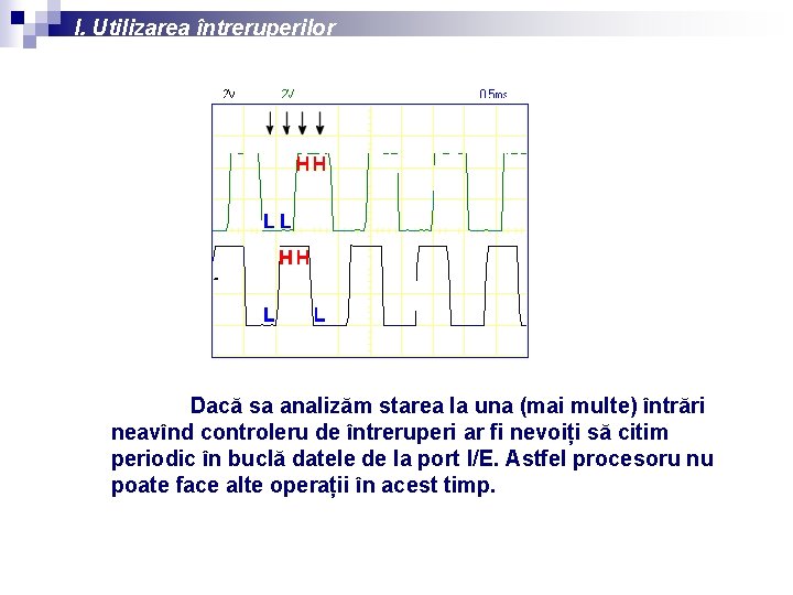 I. Utilizarea întreruperilor Dacă sa analizăm starea la una (mai multe) întrări neavînd controleru