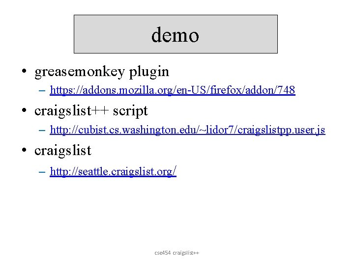 demo • greasemonkey plugin – https: //addons. mozilla. org/en-US/firefox/addon/748 • craigslist++ script – http: