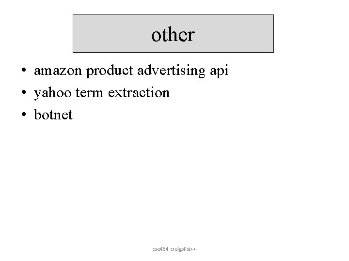 other • amazon product advertising api • yahoo term extraction • botnet cse 454