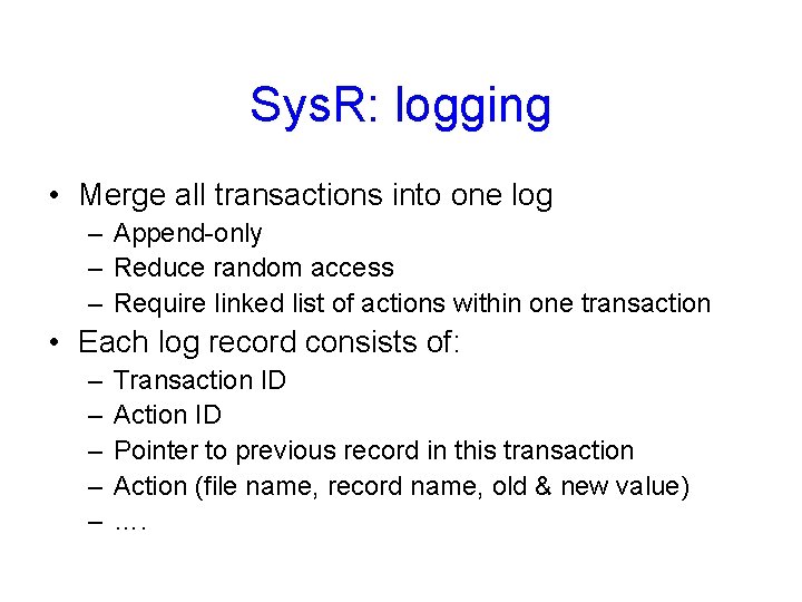 Sys. R: logging • Merge all transactions into one log – Append-only – Reduce