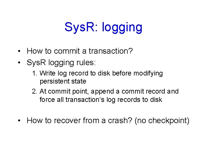 Sys. R: logging • How to commit a transaction? • Sys. R logging rules: