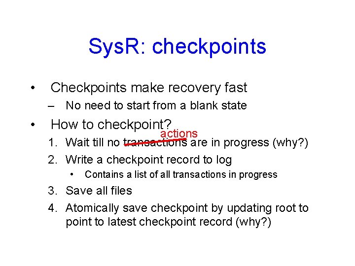 Sys. R: checkpoints • Checkpoints make recovery fast – No need to start from