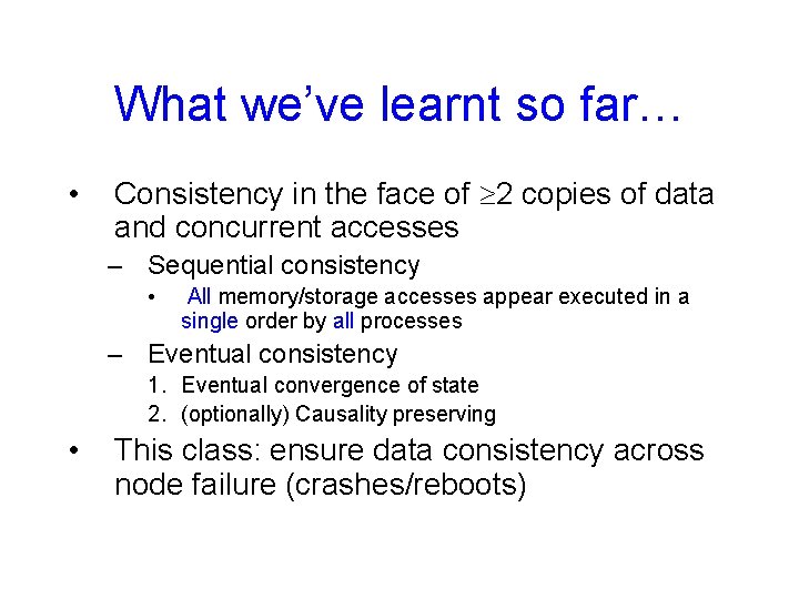 What we’ve learnt so far… • Consistency in the face of 2 copies of