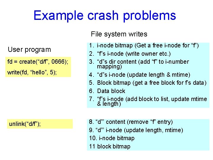 Example crash problems File system writes User program fd = create(“d/f”, 0666); write(fd, “hello”,