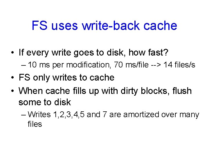 FS uses write-back cache • If every write goes to disk, how fast? –