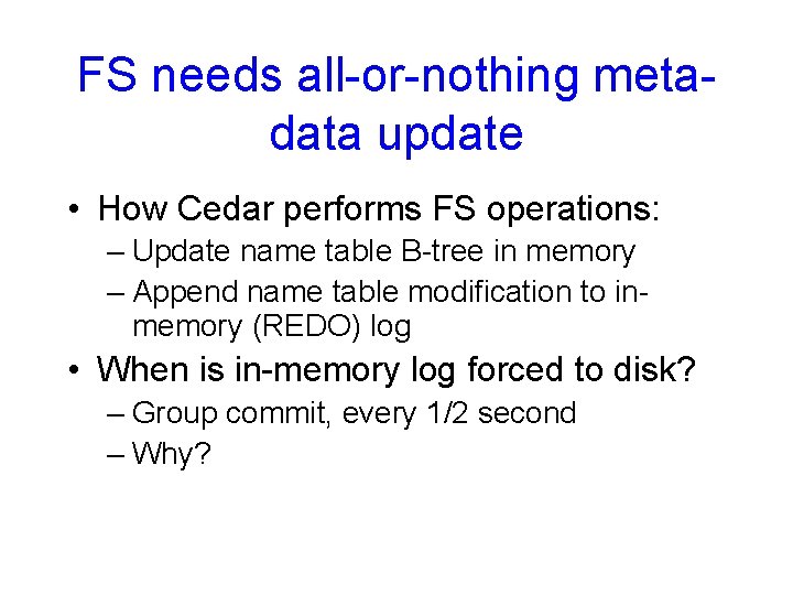 FS needs all-or-nothing metadata update • How Cedar performs FS operations: – Update name