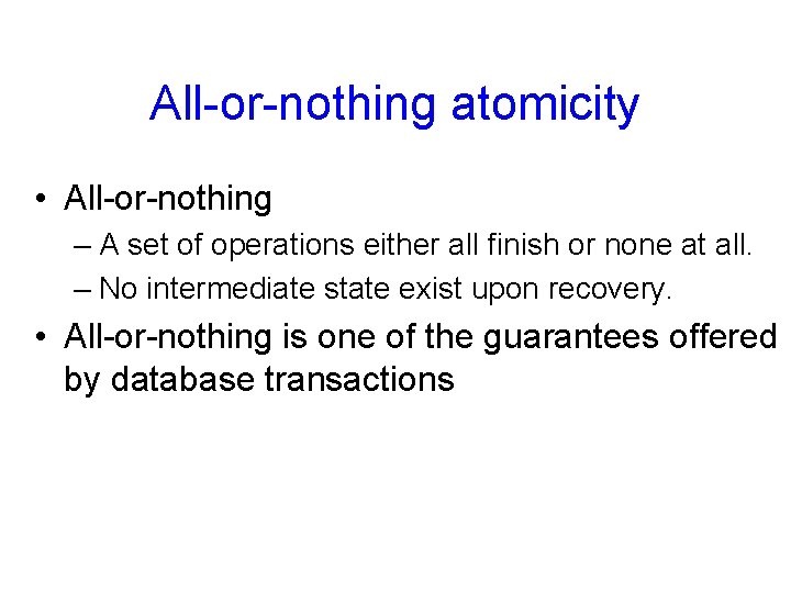 All-or-nothing atomicity • All-or-nothing – A set of operations either all finish or none