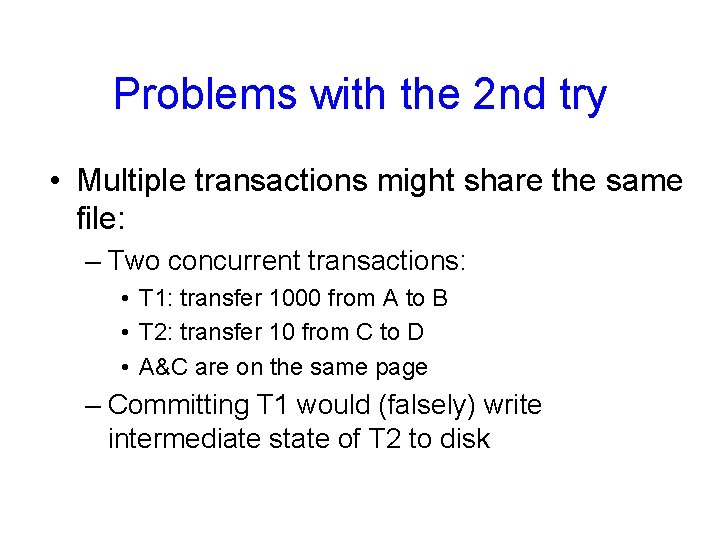 Problems with the 2 nd try • Multiple transactions might share the same file: