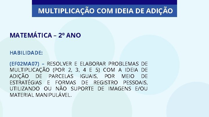 MULTIPLICAÇÃO COM IDEIA DE ADIÇÃO MATEMÁTICA – 2º ANO HABILIDADE: (EF 02 MA 07)