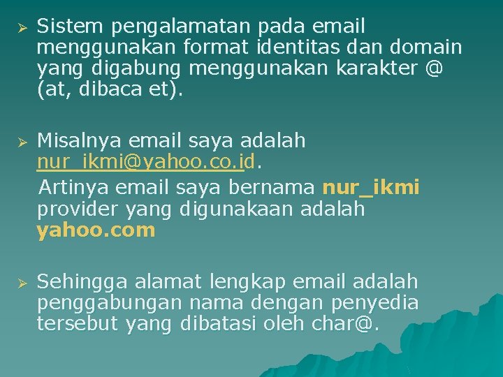 Ø Ø Ø Sistem pengalamatan pada email menggunakan format identitas dan domain yang digabung